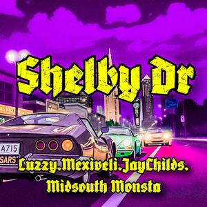Shelby Dr. (feat. Mexiveli, Jay Childs & Midsouth Monsta)