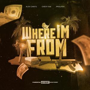 Where I'm From (feat. Chevy 9V6 & Prolifek) (Explicit)