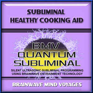 Brainwave Mind Voyages - Subliminal Healthy Cooking Aid - Silent Ultrasonic Track