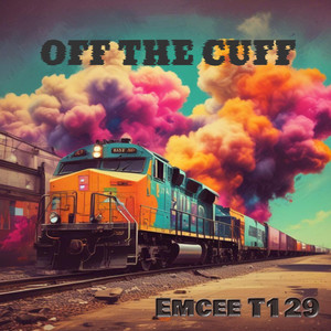 Off The Cuff - Emcee T129 (Explicit)