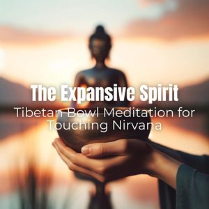 The Expansive Spirit (Tibetan Bowl Meditation for Touching Nirvana)