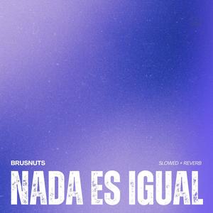 NADA ES IGUAL (Slowed + Reverb)