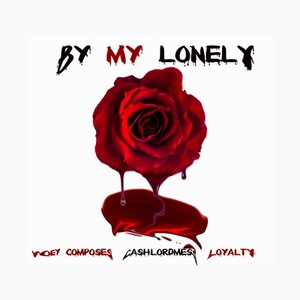 By My Lonely(feat. Loyalty & Cashlordmess) (Explicit)