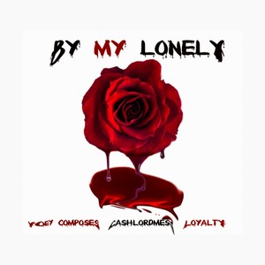 By My Lonely (feat. Loyalty & Cashlordmess)