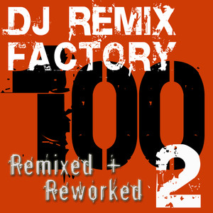 DJ ReMix Factory – 100 ReMixed + ReWorked – Volume 2