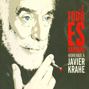 ... y Todo Es Vanidad. Homenaje a Javier Krahe