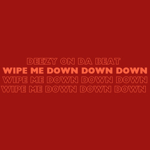 Wipe Me Down Down Down (Explicit)