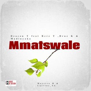 Mmatswale (feat. Madinyaka, Druz K & Rere T)