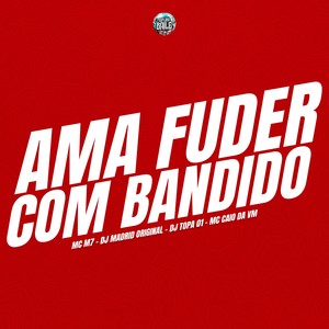 AMA FUDER COM BANDIDO (Explicit)