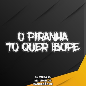 O PIRANHA TU QUER IBOPE (Explicit)