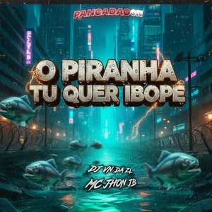 O PIRANHA TU QUER IBOPE (Explicit)