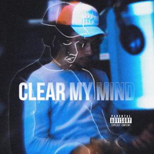 Clear My Mind (Explicit)