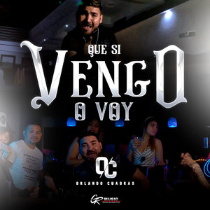 Que Si Vengo O Voy