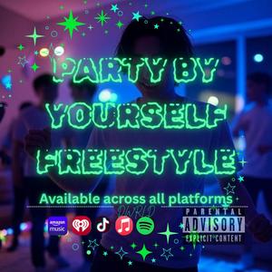 PARTY BY YOURSELF (Freestyle ONE TAKE) (Explicit)