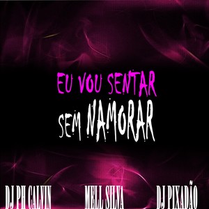 EU VOU SENTAR SEM NAMORAR (Explicit)