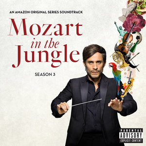 Mozart in the Jungle, Season 3 (An Amazon Original Series Soundtrack) [Explicit] (丛林中的莫扎特 第三季 电视剧原声带)