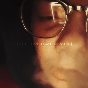 Till I'm Over You (Explicit)