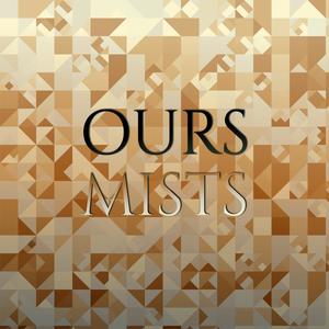 Ours Mists