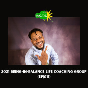 2021 Being-in-Balance Life Coaching Group (EP 011) (Explicit)