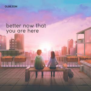 better now that you are here