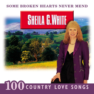 Some Broken Hearts Never Mend: 100 Country Love Songs