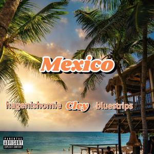 Mexico (feat. hagenishomie & bluestrips) [Explicit]