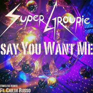Say You Want Me[feat. Cailin Russo] (Timeless Remix)
