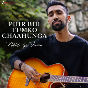 Phir Bhi Tumko Chaahunga - Nikhil Iyer Version