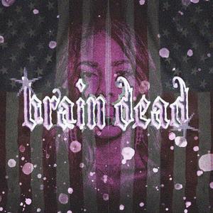 brain dead (Explicit)