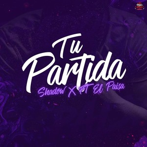 Tu Partida (feat. Shadow X) [Explicit]