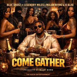 Come Gather (feat. Legendry Miles, Mulah Rhymz & Xi Blaq)
