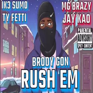 BRODY GON RUSH EM (feat. IK3 SUM0, MG BRAZY & JAY KAO) [MIX BY ANG4RMTEN] [Explicit]
