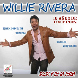 Willie Rivera: 10 Años de Exitos