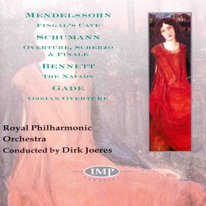 Mendelssohn: Fingal's Cave - Schumann: Overture, Scherzo & Finale - Bennett: The Naiads - Gade: Ossian Overture