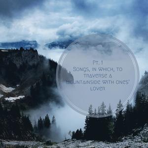 Songs in Which to Traverse a Moutainside with Ones' Lover