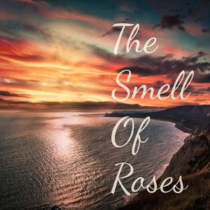 The Smell of Roses