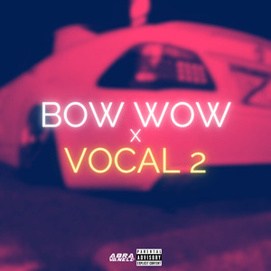 Bow Wow x Vocal 2 (Explicit)