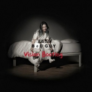 Billie Eillsh-bad guy（Vision bootleg） (VISION remix)
