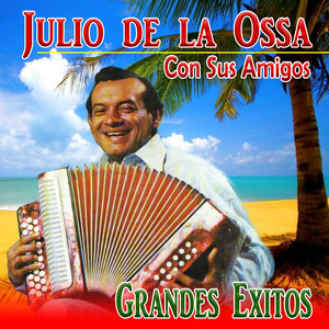 Julio de la Ossa Con Sus Amigos Grandes Exitos