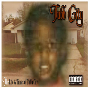 The Life & Times of Tubb City (Explicit)