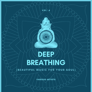 Deep Breathing (Beautiful Music For Your Soul) , Vol. 4