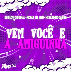 Vem Você e a Amiguinha (Explicit)