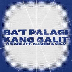 BA'T PALAGI KANG GALIT? (feat. Kushin & Gico)