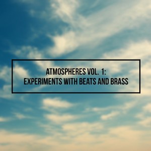 Atmospheres Vol. 1: Experiments with Beats and Brass