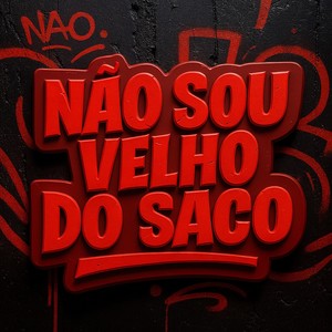 NÃO SOU VELHO DO SACO (Explicit)