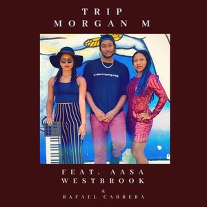 Trip(feat. Aasa Westbrook & Rafael Cabrera)