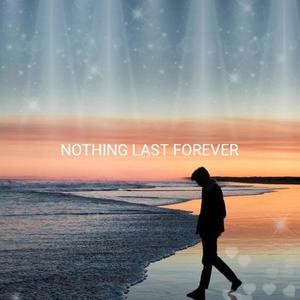 NOTHING LAST FOREVER (Explicit)