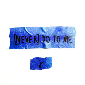 (NEVER) DO TO ME (feat. curtisthemilkman) [Single]