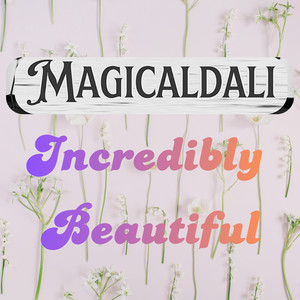 Incredibly Beautiful