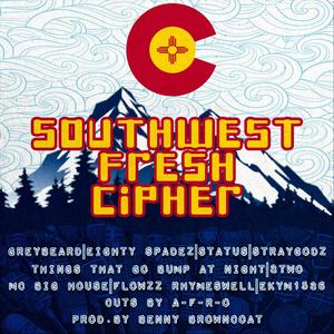 SouthWest FRESH Cipher (feat. GreyBeard, Eighty Spadez, Status the Marlboro Man, StrayGodz, Things That Go Bump at Night, 3Two, MC Big House, Flowzz Rhymeswell, A-F-R-O & BennyBrowncoat) (Explicit)